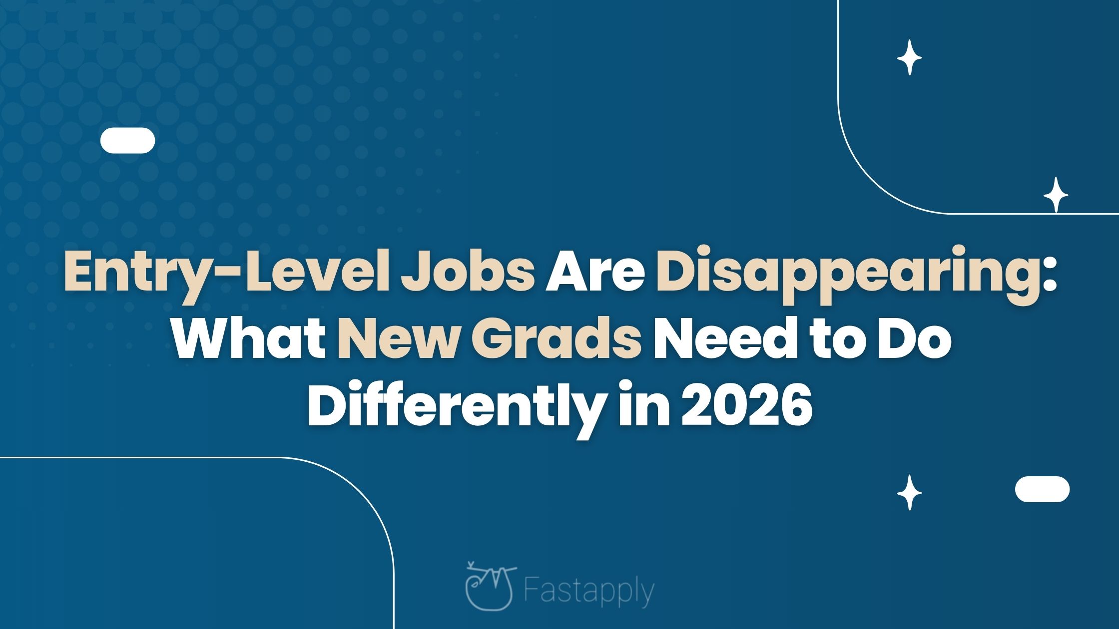 Entry-Level Jobs Are Disappearing: What New Grads Need to Do Differently in 2026