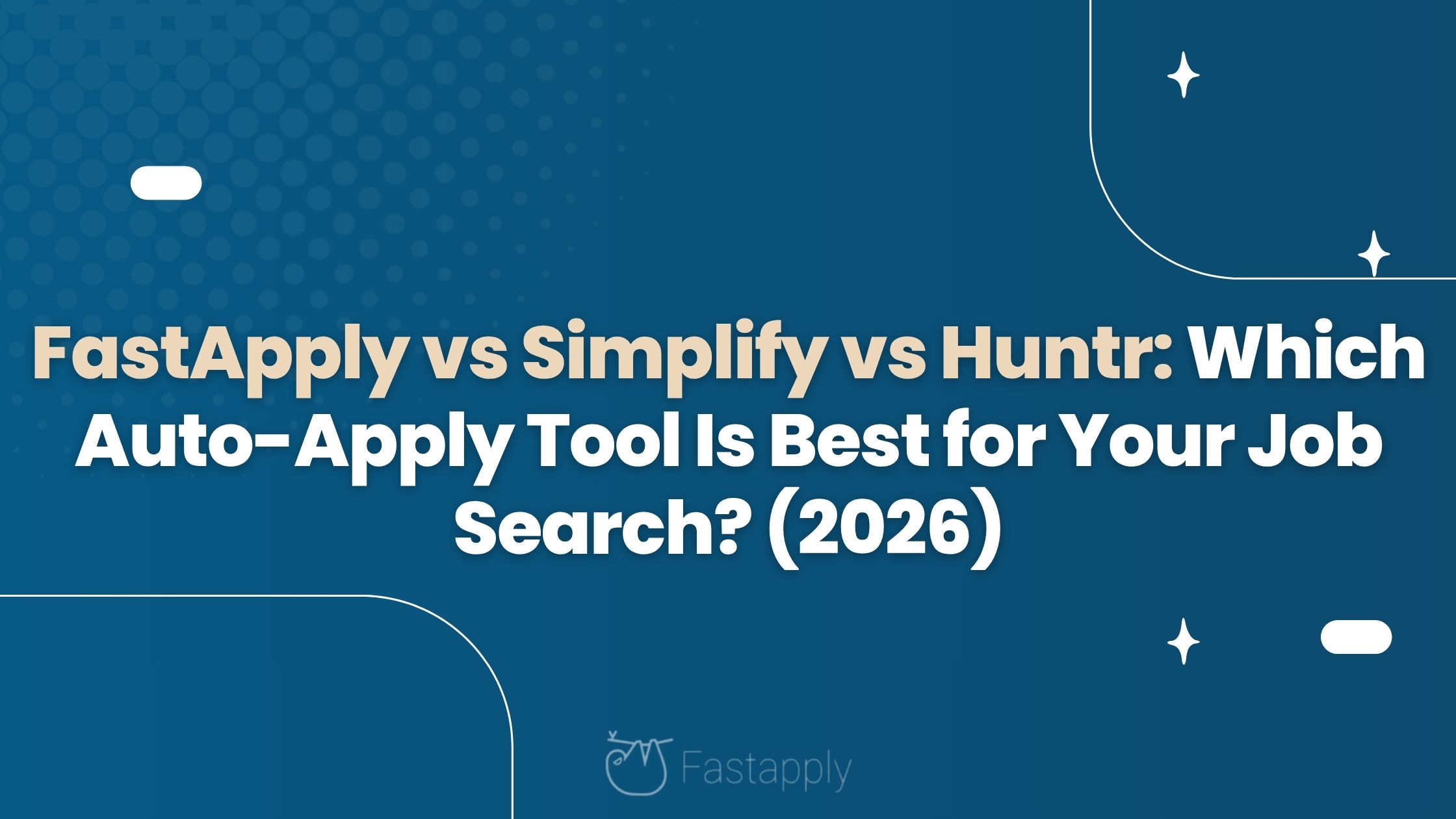 FastApply vs Simplify vs Huntr: Which Auto-Apply Tool Is Best for Your Job Search? (2026)