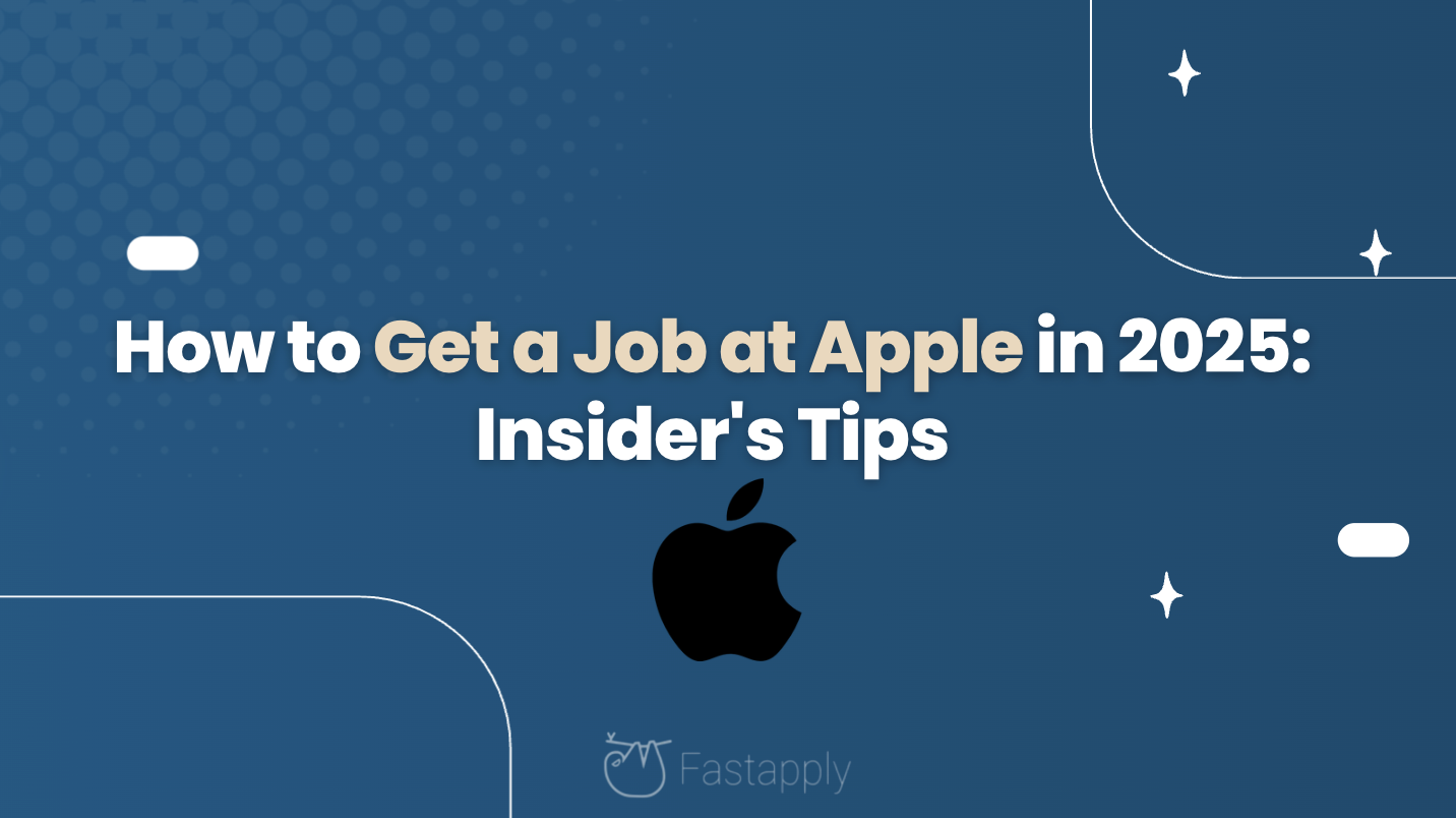 How to Get a Job at Apple in 2025: Insider's Tips
