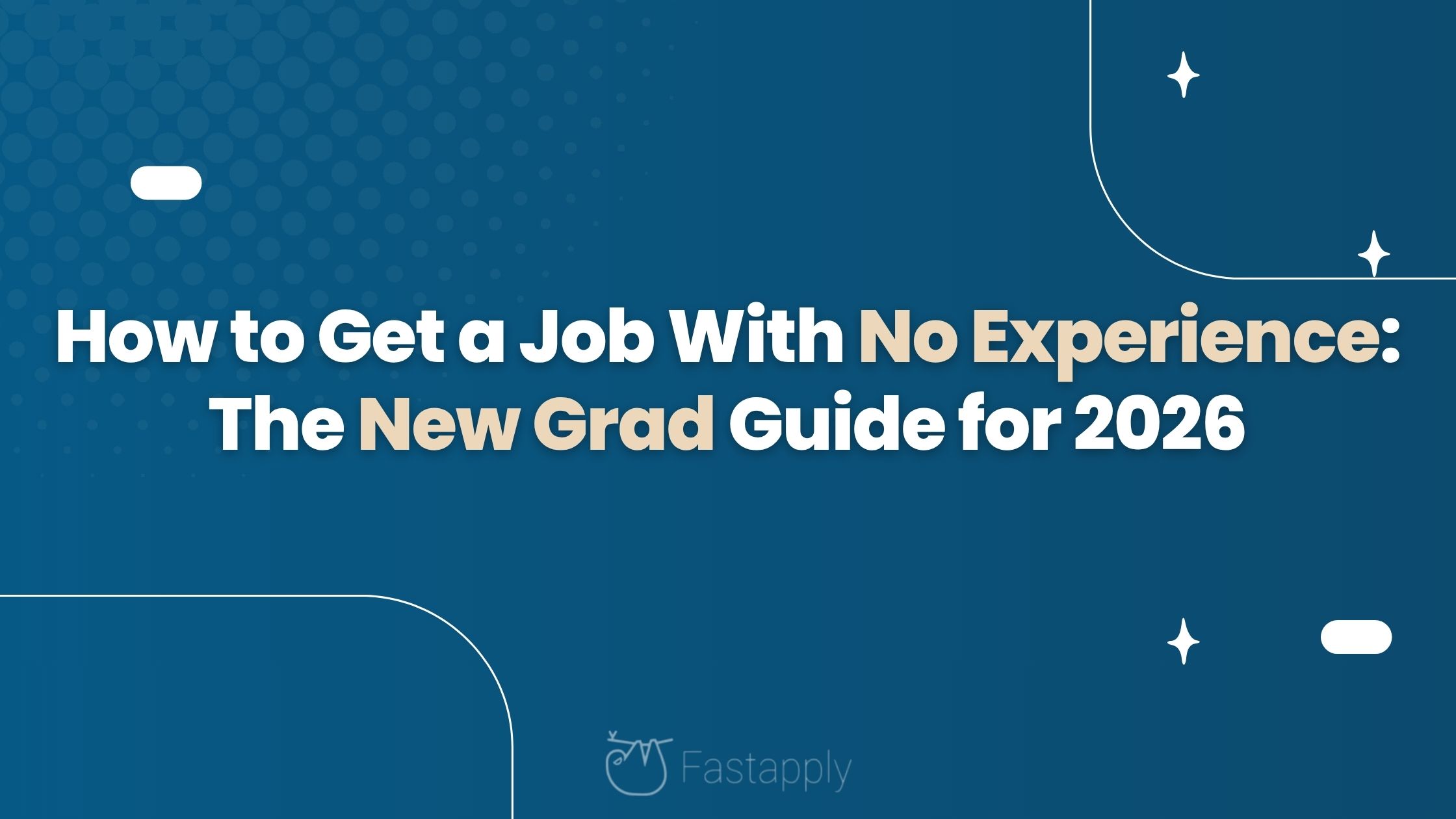 How to Get a Job With No Experience: The New Grad Guide for 2026