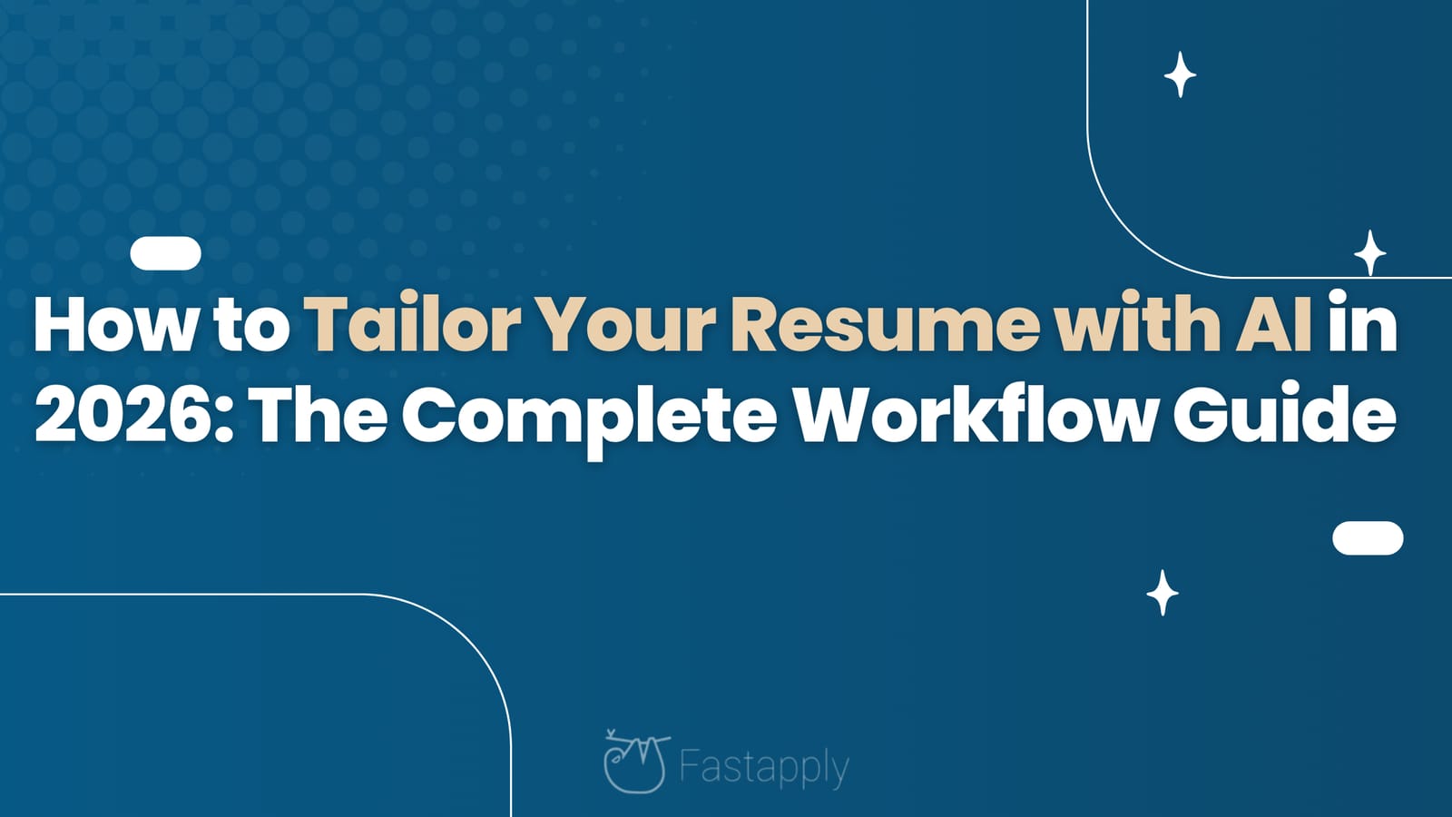 How to Tailor Your Resume with AI in 2026: The Complete Workflow Guide